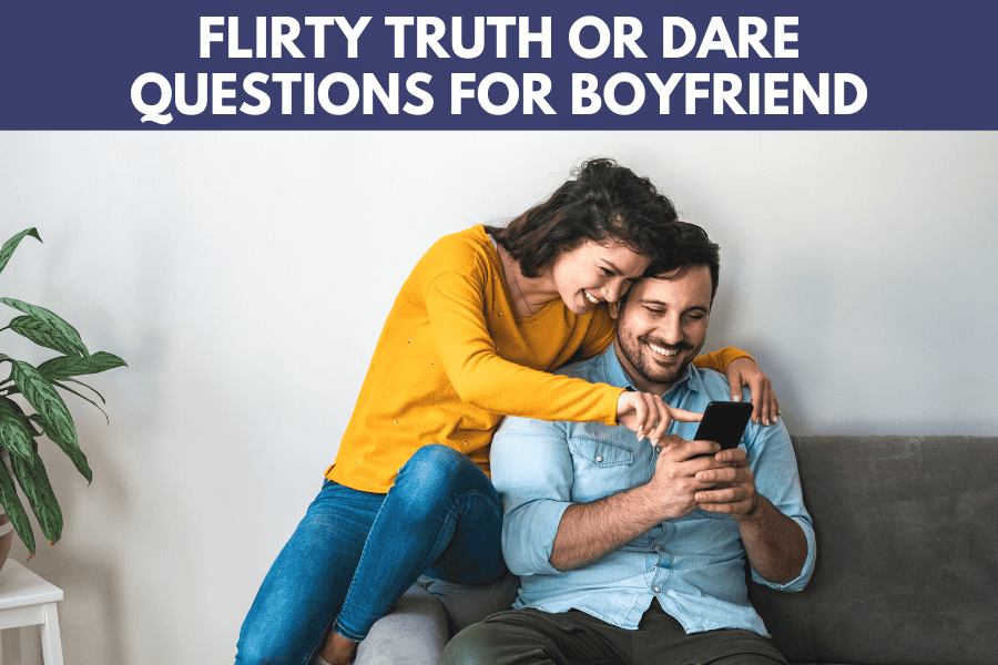 flirty truth or dare questions for boyfriend