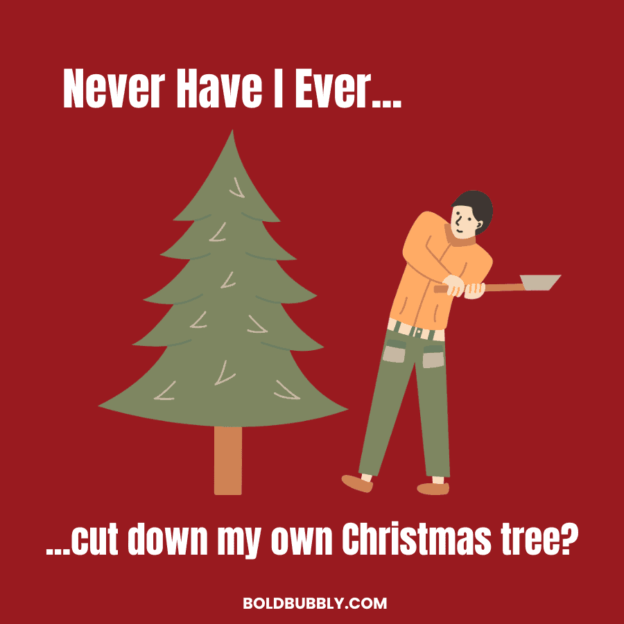 never have i ever cut down my own tree christmas questions