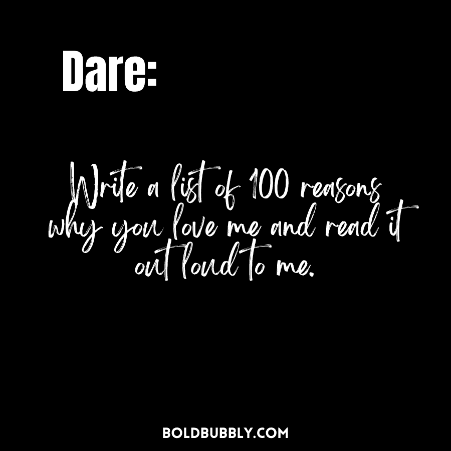 write a list of 100 reasons why you love me and read it out loud to me