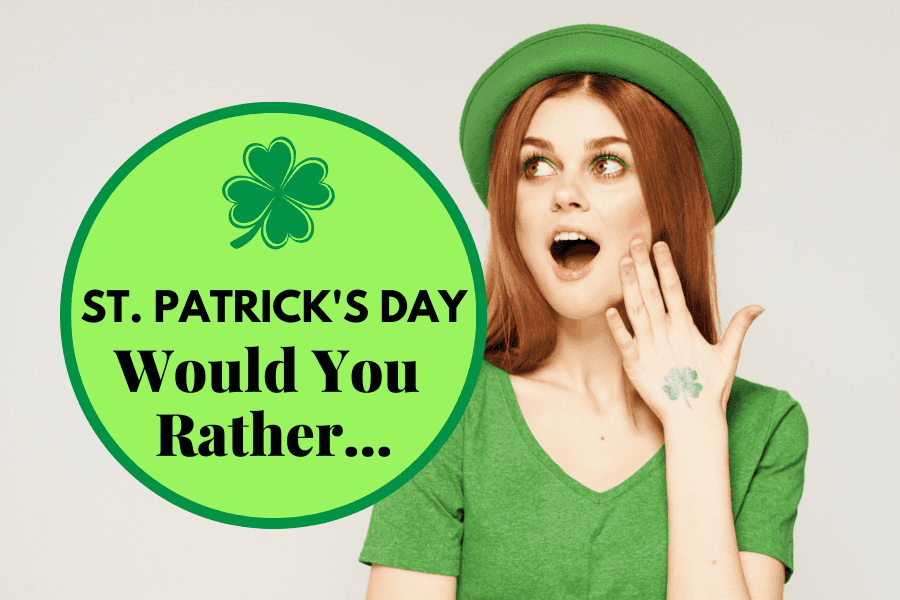 st patricks day would you rather