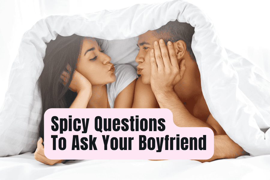 spicy questions to ask your boyfriend