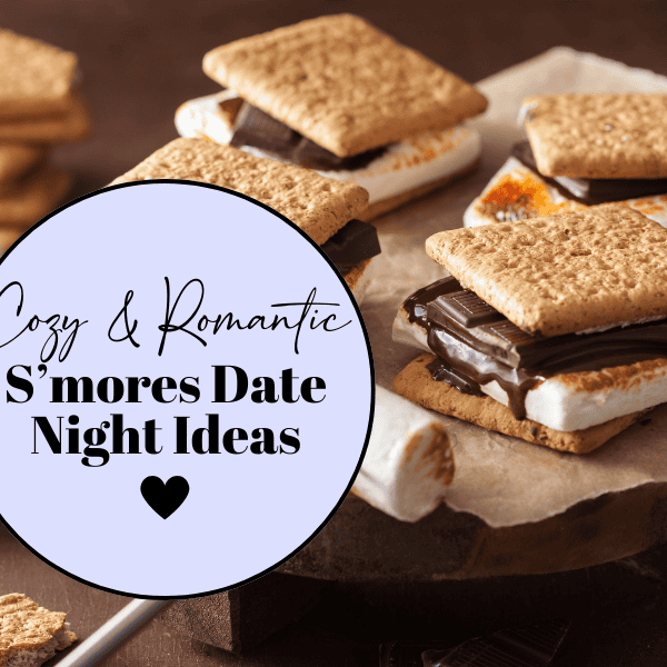 Cozy & Romantic S’mores Date Night Ideas